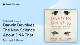 Darwin Devolves: The New Science About DNA That… by Michael J. Behe · Audiobook preview