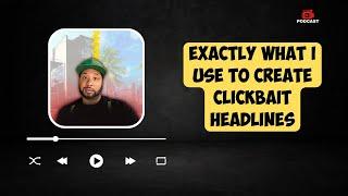 Exactly What I Use To Create Clickbait Headlines