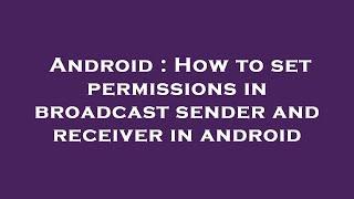 Android : How to set permissions in broadcast sender and receiver in android