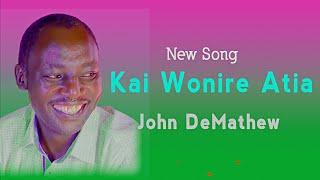 JOHN  DEMATHEW  -  KAI WONIRE ATIA