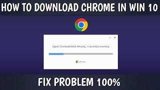 Egads! Download Failed - Fix It 100% | Download Chrome In Windows 10 | 3 Ways To Fix and Download