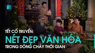 Tết cổ truyền: Nét đẹp văn hóa trong dòng chảy thời gian | VTC1