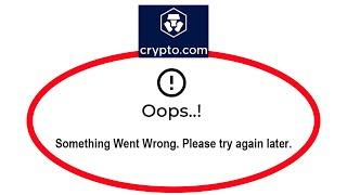 Fix Crypto.com Apps Oops Something Went Wrong Error Please Try Again Later Problem Solved