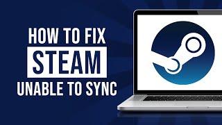 How to Fix Steam Was Unable To Sync Your Files 2024