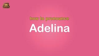 how to pronounce Adelina 【Name】