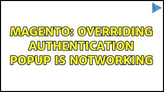 Magento: overriding Authentication popup is notworking (2 Solutions!!)