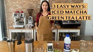 HOW TO MAKE ICED MATCHA GREEN TEA LATTE AT HOME - 3 EASY WAYS