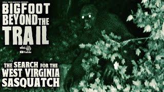 Search for the West Virginia Sasquatch - Bigfoot Beyond the Trail (New Sasquatch Investigation Film)