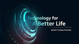 Technology for A Better Life series - Charging Tech