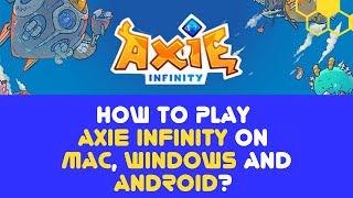 How to download and play on Android, Mac and Windows? - AXIE INFINITY