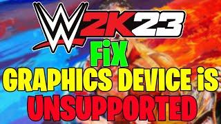 FIX *GRAPHICS DEVICE IS UNSUPPORTED* IN WWE 2K23