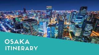 Osaka Itinerary For A 5-Day Trip - Amazing Things To Do and Places To Visit in Osaka