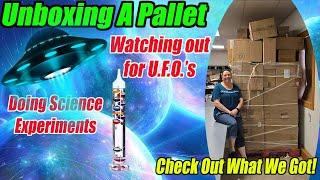 Unboxing A Pallet while Watching out for U.F.O.'s and Doing Science Experiments. Check it out!