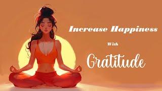 Increase Your Happiness with Gratitude!  (Guided Meditation)