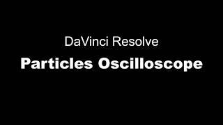 DaVinci Resolve Particles Oscilloscope