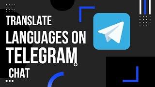 How to Translate Messages on Telegram: The Ultimate Guide