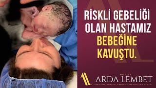 Riskli Gebeliği Olan Hastamız Bebeğine Kavuştu I Prof. Dr. Arda Lembet