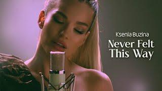 Ksenia Buzina — Never Felt This Way