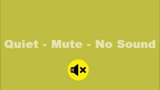 Quiet - Mute - No Sound