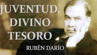 JUVENTUD, DIVINO TESORO. Rubén Darío.