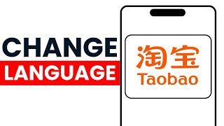 How to Change Language in Taobao App on Phone (2024 Guide)