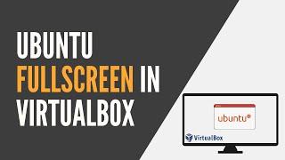 Linux - Ubuntu Full-screen Problem on VirtualBox - How to Fix