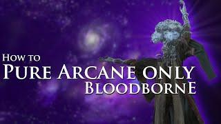 How to beat Bloodborne while only dealing Arcane damage