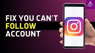 How to Fix "You Can't Follow Account Right Now" Instagram Problem (2024)