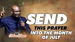 JULY : Send This Prayer Into The Month Of July 2024 Apostle Joshua Selman
