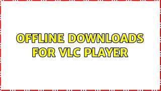 Ubuntu: Offline downloads for VLC player