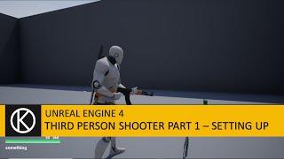 Unreal Engine 4 - Third Person Shooter Part 1 - Setting up