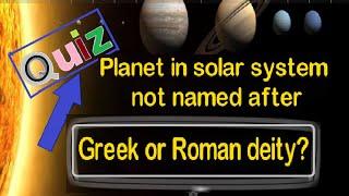 Planet in solar system not named after a Greek/Roman deity?