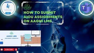 How to Upload and Submit AIOU Assignments on Aaghi LMS Portal 2024 | Attend Workshops on MS Teams