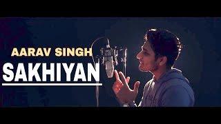 Sakhiyan Song - Aarav Singh , Maninder Buttar