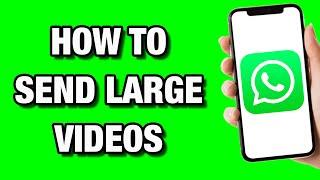 How to Send Large Videos on WhatsApp