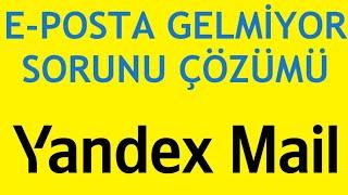 Yandex Mail E-Posta Gelmiyor Sorunu Çözümü