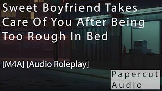 [M4A] Sweet Boyfriend Takes Care Of You After Being Too Rough In Bed [Audio Roleplay] [Aftercare]