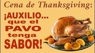  Cena de Thanksgiving: ¡Auxilio... que el PAVO sepa a algo!