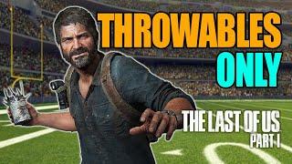 Can You Beat The Last of Us Part I With Only Throwables?