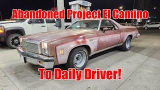 We take an ABANDONED project 1976 El Camino and turn into our daily driver!