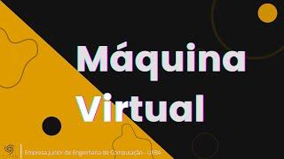 O que é uma Máquina Virtual (Virtual Machine)??