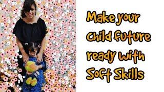 How to make your child future ready using Soft Skills/ Life Skills? Parenting Tips by Nisha