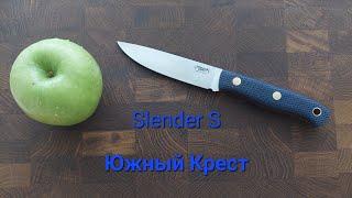 Slender S Южный Крест -  походный кухонник.  Спуски от обуха.Сталь N690.