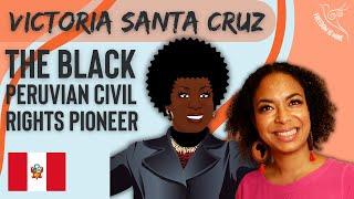 Victoria Santa Cruz: The Black Peruvian Civil Rights Pioneer