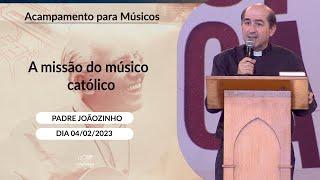 A missão do músico católico - Padre Joãozinho (04/02/2023)