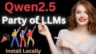 Qwen2.5 - Party of LLMs - Install and Test Locally