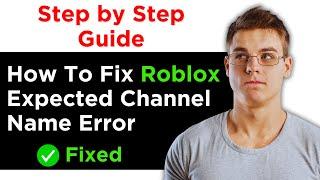 How To Fix Roblox Expected Channel Name Error - Full Guide