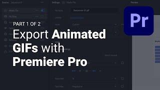 Export Animated GIFs with Adobe Premiere Pro