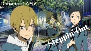Steppin Out - [Durarara!! AMV]