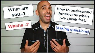 What are you...? How do Americans say these words when asking questions?